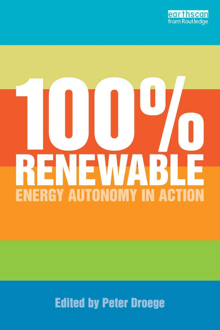100 Per Cent Renewable 1st Edition Energy Autonomy in Action