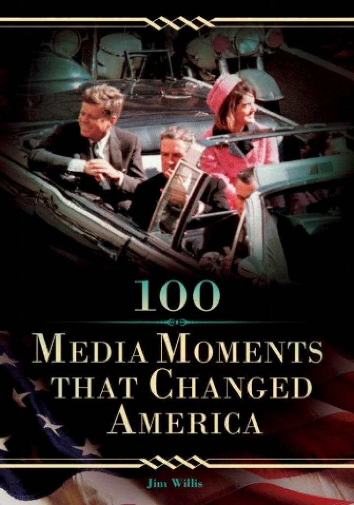 100 Media Moments That Changed America 1st Edition